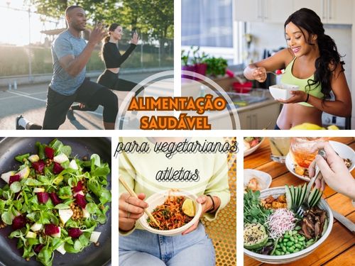 Alimentação saudável para vegetarianos atletas: como garantir todos os nutrientes essenciais