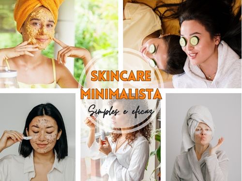 Skincare minimalista: como ter uma rotina de cuidados com a pele simples e eficiente